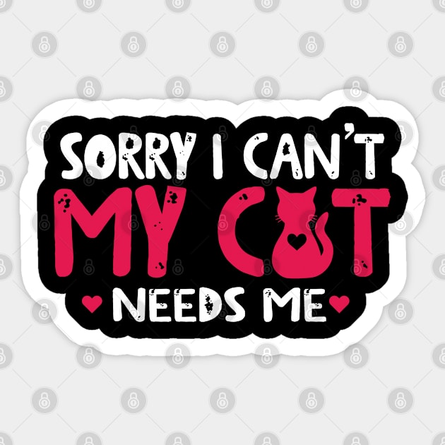 Sorry I Cant My Cat Needs Me Sticker by FanaticTee